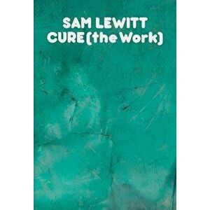 CURE (the Work), Paperback - Sam Lewitt imagine