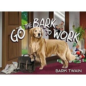 Go The Bark To Work, Hardback - Bark Twain imagine