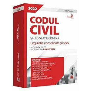 Codul civil si legislatie conexa 2022. Legislatie consolidata si index. Editie Premium/Dan Lupascu imagine