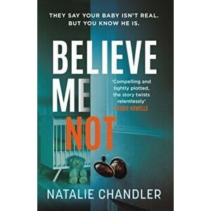 Believe Me Not. A compulsive and totally unputdownable edge-of-your-seat psychological thriller, Paperback - Natalie Chandler imagine