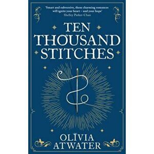Ten Thousand Stitches, Paperback - Olivia Atwater imagine