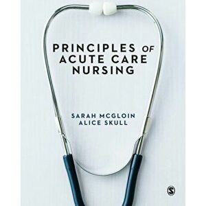 Principles of Acute Care Nursing, Paperback - Alice Skull imagine