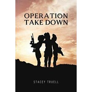 Operation Take Down, Paperback - Stacey Truell imagine
