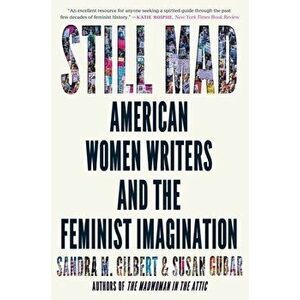 Still Mad. American Women Writers and the Feminist Imagination, Paperback - Susan Gubar imagine