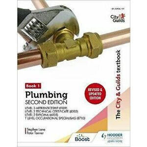 The City & Guilds Textbook: Plumbing Book 1, Second Edition: For the Level 3 Apprenticeship (9189), Level 2 Technical Certificate (8202), Level 2 Dipl imagine