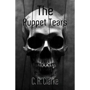 The Puppet Tears, Paperback - C. R. Clarke imagine