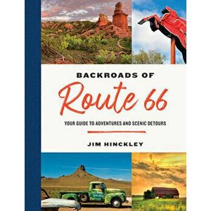 The Backroads of Route 66. Your Guide to Adventures and Scenic Detours, Paperback - Jim Hinckley imagine