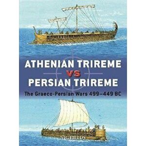 Athenian Trireme vs Persian Trireme. The Graeco-Persian Wars 499-449 BC, Paperback - Nic Fields imagine