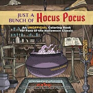 Just A Bunch Of Hocus Pocus. An Unofficial Coloring Book for Fans of the Halloween Classic, Paperback - Valentin Ramon imagine