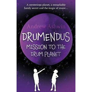 Drumendus. Mission to the Drum Planet, Paperback - Andrew Ashwin imagine