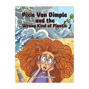 Pixie Van Dimple and the Wrong Kind of Plastic, Paperback - Lynn McAllister imagine