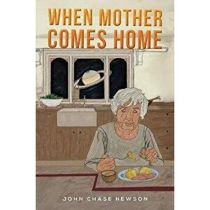 When Mother Comes Home, Paperback - John Chase Newson imagine