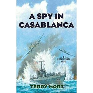 A Spy in Casablanca. A Riley Fitzhugh Novel, Hardback - Terry Mort imagine
