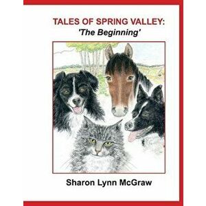Tales of Spring Valley: 'The Beginning', Hardback - Sharon Lynn McGraw imagine