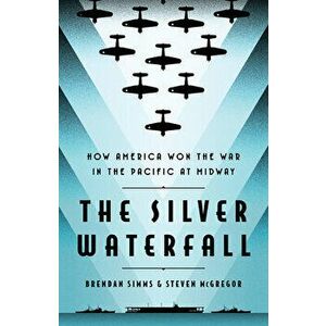 The Silver Waterfall. How America Won the War in the Pacific at Midway, Hardback - Steven McGregor imagine