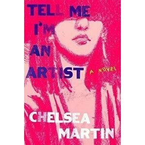 Tell Me I'm An Artist, Hardback - Chelsea Martin imagine