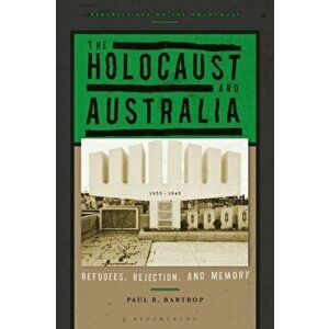 The Holocaust and Australia. Refugees, Rejection, and Memory, Paperback - *** imagine