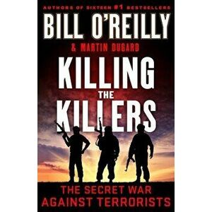 Killing the Killers. The Secret War Against Terrorists, Hardback - Bill O'Reilly imagine