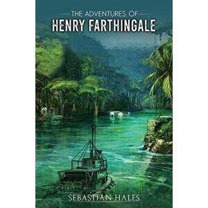 The Adventures of Henry Farthingale, Paperback - Sebastian Hales imagine
