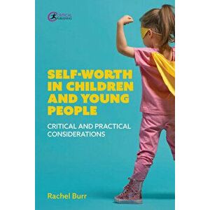 Self-worth in children and young people. Critical and practical considerations, Paperback - Rachel Burr imagine