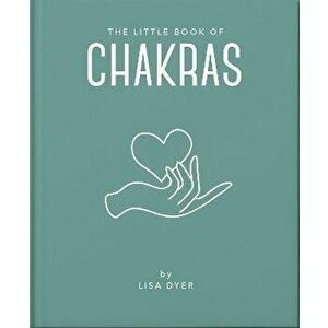 The Little Book of Chakras. Heal and Balance Your Energy Centres, Hardback - Orange Hippo! imagine