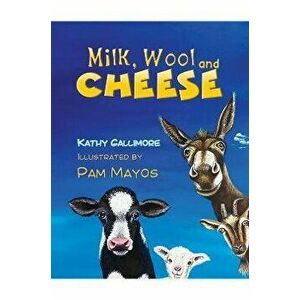 Milk, Wool and Cheese`, Paperback - Kathy Gallimore imagine
