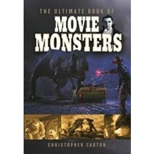 The Ultimate Book of Movie Monsters, Hardback - Christopher Carton imagine