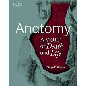 Anatomy. A Matter of Death and Life, Paperback - Tacye Phillipson imagine