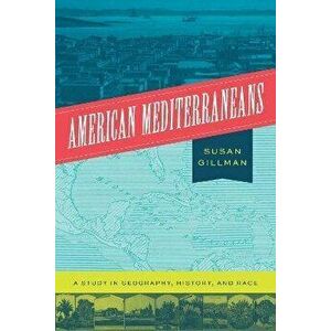 American Mediterraneans. A Study in Geography, History, and Race, Hardback - Professor Susan Gillman imagine