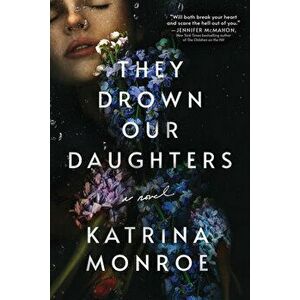 They Drown Our Daughters, Paperback - Katrina Monroe imagine