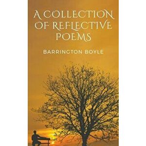 A Collection of Reflective Poems, Paperback - Barrington Boyle imagine