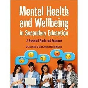 Mental Health and Wellbeing in Secondary Education. A Practical Guide and Resource, Paperback - Sarah McKinley imagine