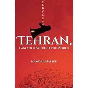 Tehran, I am Your Voice in the World, Paperback - Namdar Nasser imagine