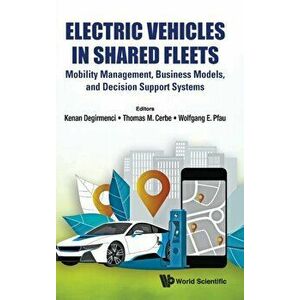 Electric Vehicles In Shared Fleets: Mobility Management, Business Models, And Decision Support Systems, Hardback - *** imagine