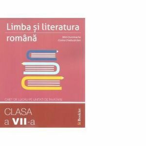 Limba si literatura romana. Caiet de lucru pe unitati de invatare clasa a VII-a - Mimi Dumitrache, Corina Chelbuta-Ban imagine
