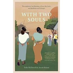 With Two Souls. Two midwives' recollections of love, life, birth, and death in rural Ethiopia, Paperback - Atsede Kidane imagine