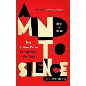 A Mind to Silence and other stories. The Caine Prize for African Writing 2021-22, Paperback - *** imagine