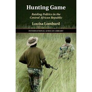 Hunting Game. Raiding Politics in the Central African Republic, Paperback - *** imagine