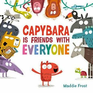 Capybara Is Friends with Everyone, Hardback - Maddie Frost imagine