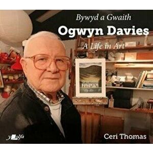 Bywyd a Gwaith yr Artist Ogwyn Davies / Ogwyn Davies: A Life in Art. Bilingual ed, Paperback - Ceri Thomas imagine