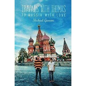 Travails with Thomas: To Russia with Love, Paperback - Michael Gannon imagine