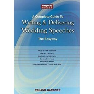 A Complete Guide To Writing And Delivering Wedding Speeches. The Easyway Revised Edition 2022, Paperback - Roland Gardner imagine