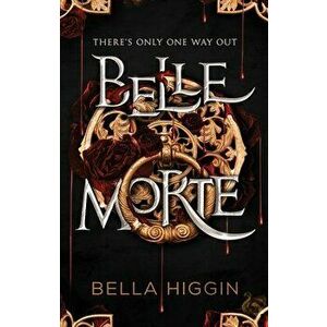 Belle Morte. Belle Morte Book 1, Hardback - Bella Higgin imagine