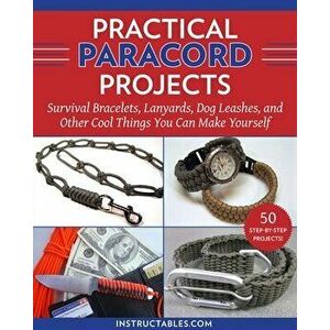 Practical Paracord Projects. Survival Bracelets, Lanyards, Dog Leashes, and Other Cool Things You Can Make Yourself, Paperback - Instructables.com imagine