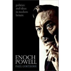 Enoch Powell. Politics and Ideas in Modern Britain, Paperback - *** imagine