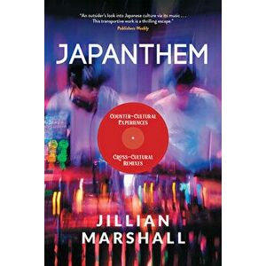 Japanthem: Countercultural Experiences, Cross-Cultural Remixes, Paperback - Jillian Marshall imagine