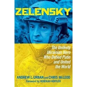 Zelensky. The Unlikely Ukrainian Hero Who Defied Putin and United the World, Paperback - Chris McLeod imagine