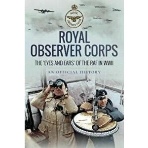 Royal Observer Corps. The Eyes and Ears of the RAF in WWII, Paperback - An Official History imagine