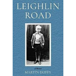 Leighlin Road. A Memoir, Paperback - Martin Duffy imagine