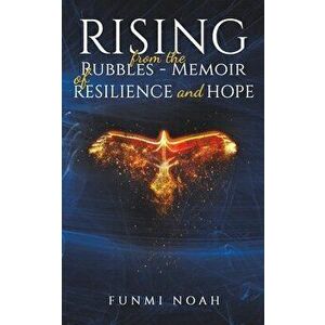 Rising from the Rubbles - Memoir of Resilience and Hope, Paperback - Funmi Noah imagine